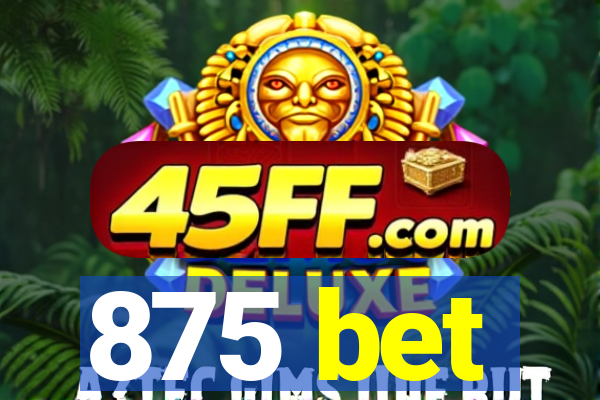 875 bet